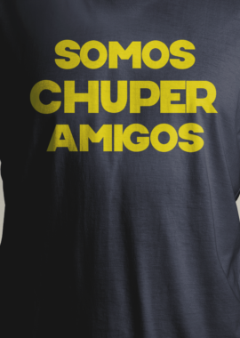 Somos Chuper Amigos T-Shirts