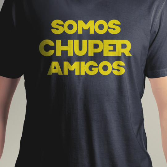 Somos Chuper Amigos T-Shirts